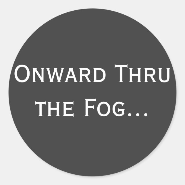 Onward Thru the Fog... Classic Round Sticker (Front)