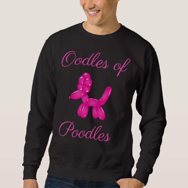 Oodles Of Poodles  Cute Pink Poodle  Balloon Anima Sweatshirt (Front)