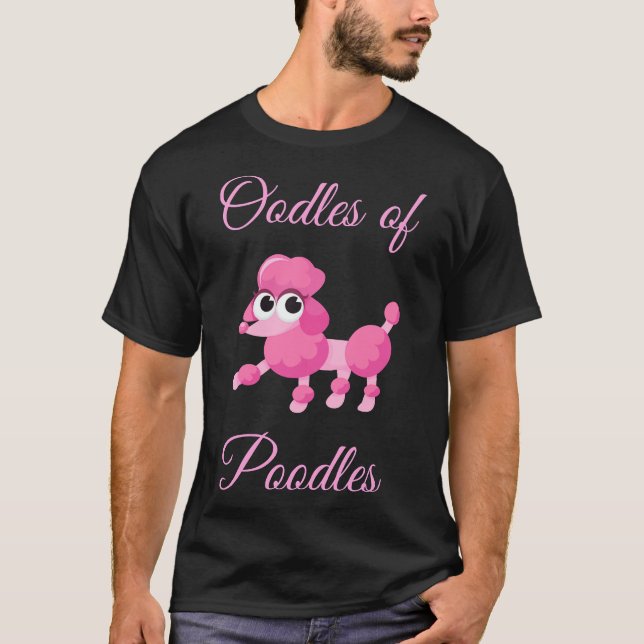 Oodles Of Poodles Cute Pink Poodle T-Shirt (Front)