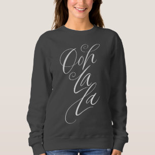 Ooh La La - Sensuous Feminine Lettering on Black Sweatshirt