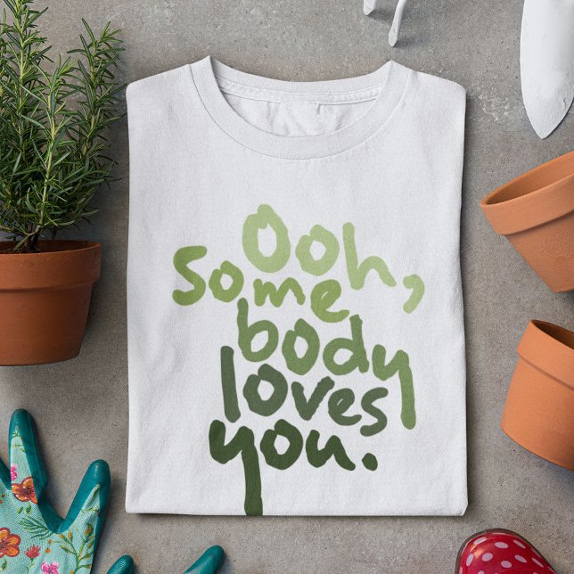 Ooh, Somebody Loves You T-Shirt (Creator Uploaded)