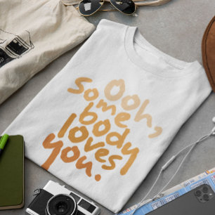Ooh, Somebody Loves You T-Shirt