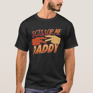 Ooooh Scissor Me Daddy T-Shirt