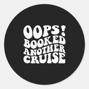 Oops Booked Another Cruise Retro Shirt Classic Round Sticker