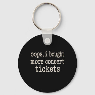 Oops Bought More Concert Tics Funny Music Festival Key Ring