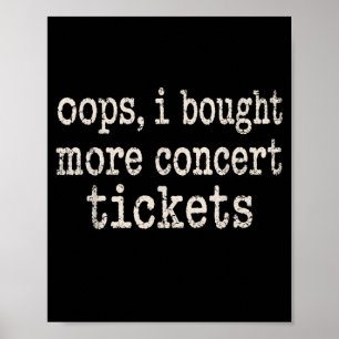 Oops Bought More Concert Tics Funny Music Festival Poster