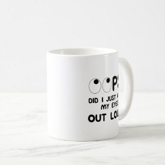 OOPS Did I Just Roll My Eyes Out Loud Funny Saying Coffee Mug