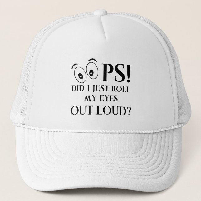 Oops Did I just Roll My Eyes Out Loud Trucker Hat (Front)