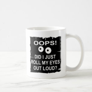 Oops Did I Just Roll My Eyes Out Loud © WhiteTiger Coffee Mug