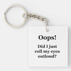 Oops! Did I Just Roll My Eyes Outloud? Key Ring