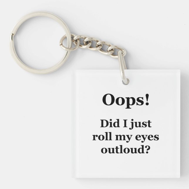 Oops! Did I Just Roll My Eyes Outloud? Key Ring (Front)
