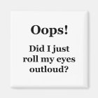 Oops! Did I Just Roll My Eyes Outloud?