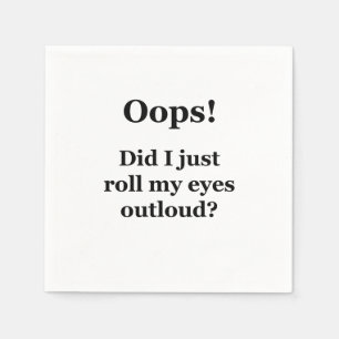 Oops! Did I Just Roll My Eyes Outloud? Napkin