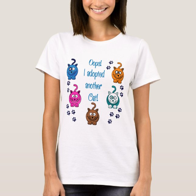 Oops!  I Adopted Another Cat! T-Shirt (Front)