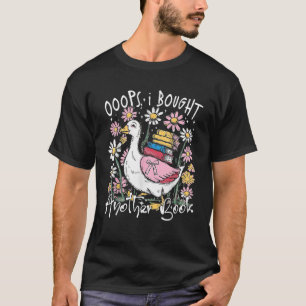 Oops I Bought Another Book Funny Goose Bookish  T-Shirt