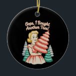 Oops I Bought Another Tree Funny Xmas Christmas Ceramic Ornament<br><div class="desc">Oops I Bought Another Tree Funny Xmas Christmas</div>