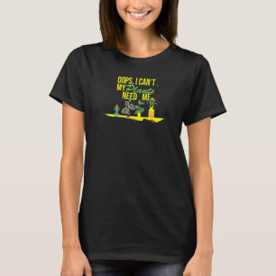 Oops, I Can't My Plants Need Me Garden, Planter Ga T-Shirt