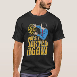 Oops I Darted Again Bullseye Darting Dart Tourname T-Shirt