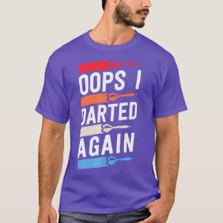Oops I Darted Again Funny Dart Shirts For Men