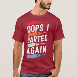 Oops I Darted Again Funny Dart Shirts For Men