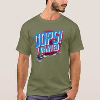 Oops I Darted - Dart Player Sportmen Gift T-Shirt