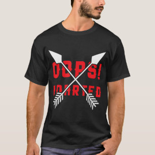 Oops! I Darted - Darts funny T-Shirt