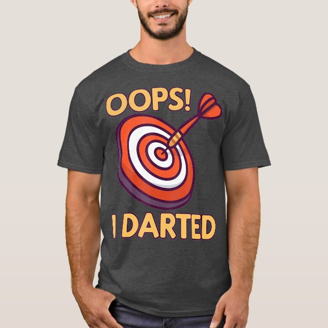 Oops I Darted - Funny Darts Player Dart Arrow T-Shirt (Front)