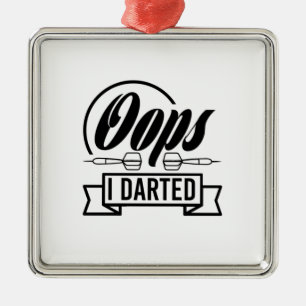 Oops I Darted Metal Ornament