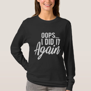 Oops I Did It Again Pregnancy Funny Pregnant Mum t T-Shirt