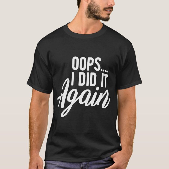 Oops I Did It Again Pregnancy Funny Pregnant Mum t T-Shirt (Front)