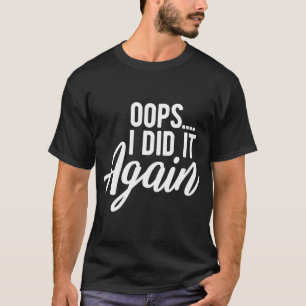 Oops I Did It Again Pregnancy Funny Pregnant Mum t T-Shirt