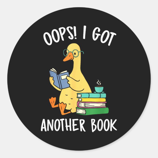 Oops i got another book funny goose reader  classic round sticker (Front)