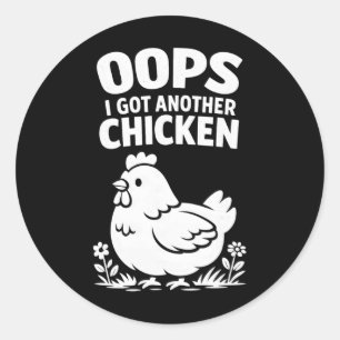 Oops I Got Another Chicken _1 Classic Round Sticker