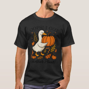 Oops I Got Another Plant Funny Goose Pumpkin Fall T-Shirt