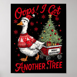 Oops I Got Another Tree Funny Christmas Silly Goos Poster