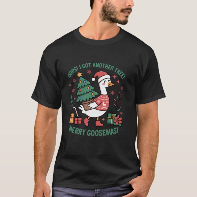 Oops I Got Another Tree Merry Goosemas Funny Chris T-Shirt (Front)