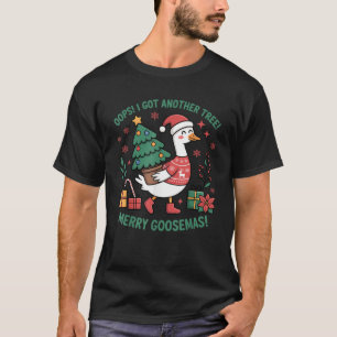 Oops I Got Another Tree Merry Goosemas Funny Chris T-Shirt