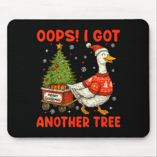 Oops I Got Another Tree Merry Goosemas Silly Goose Mouse Pad
