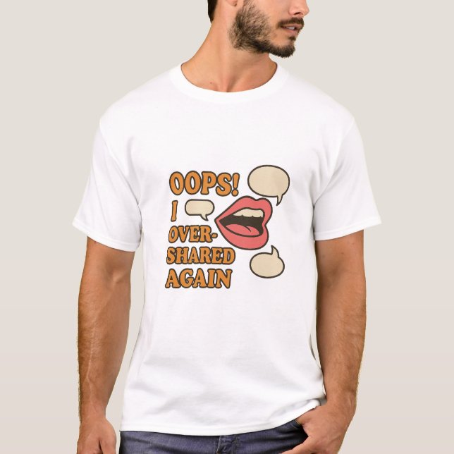Oops! I Overshared Again – Relatable Social Media  T-Shirt (Front)