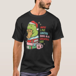 Oops I Put Another Book On My Christmas List Frog  T-Shirt