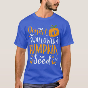 Oops I Swallowed a Pumpkin Seed Halloween Pregnanc T-Shirt