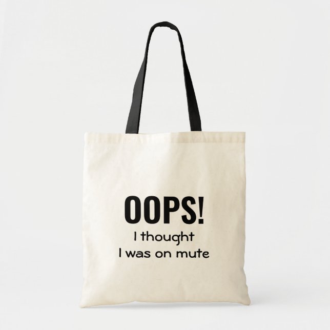 OOPS I THOUGHT I WAS ON MUTE | Funny Quote Tote Bag (Front)