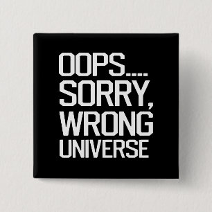 Oops, Sorry - Wrong Universe 15 Cm Square Badge