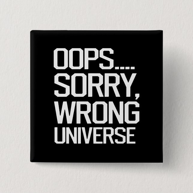 Oops, Sorry - Wrong Universe 15 Cm Square Badge (Front)