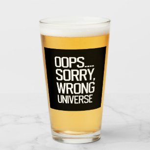 Oops, Sorry - Wrong Universe Glass