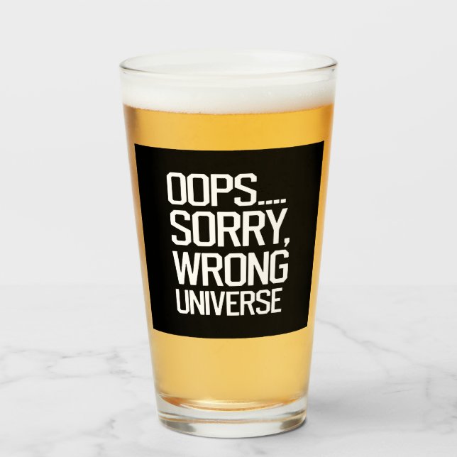 Oops, Sorry - Wrong Universe Glass (Front Filled)