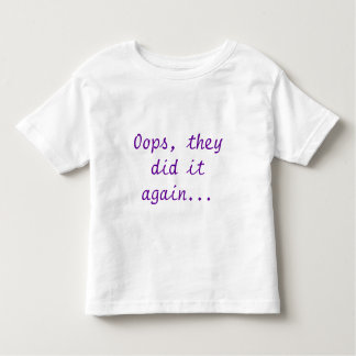 Oops, they did it again... toddler T-Shirt