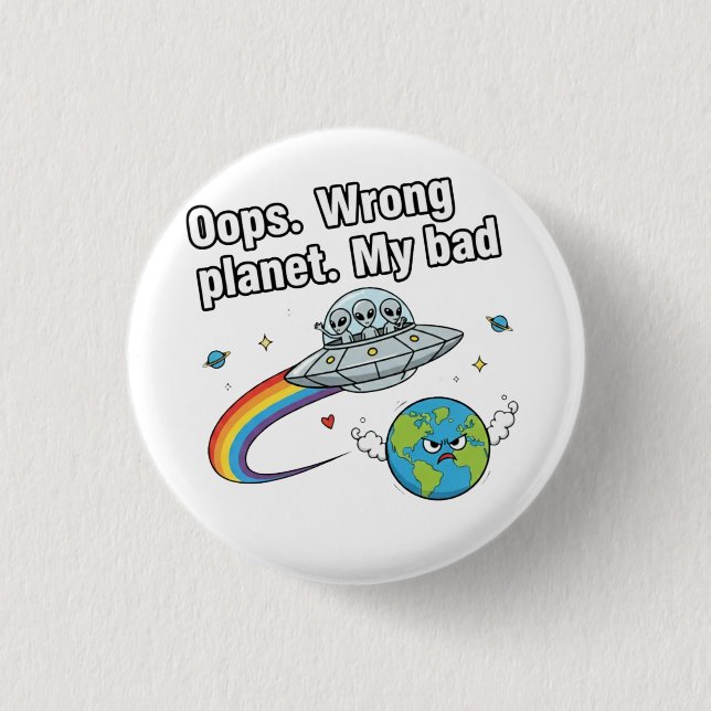 Oops. Wrong planet. My bad 3 Cm Round Badge (Front)