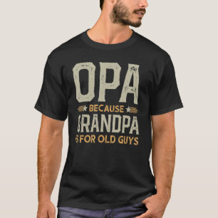 Opa Because Grandpa Is For Old Guys Men Retro Gran T-Shirt