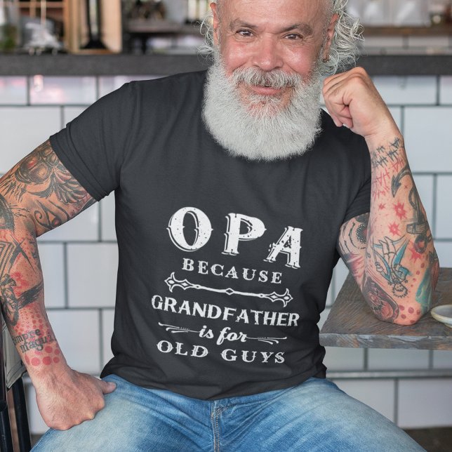 Opa | Grandfather is For Old Guys Father's Day T-Shirt (Creator Uploaded)